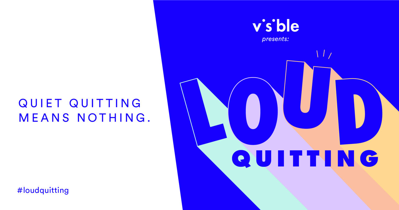 Visible presents Loud Quitting